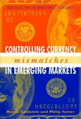 Morris Goldstein - Controlling Currency Mismatches In Emerging Markets - 9780881323603 - V9780881323603