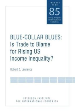 Robert Lawrence - Blue Collar Blues – Is Trade to Blame for Rising US Income Inequality? - 9780881324143 - V9780881324143