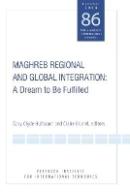 Gary Clyde Hufbauer - Maghreb Regional and Global Integration – A Dream to Be Fulfilled - 9780881324266 - V9780881324266
