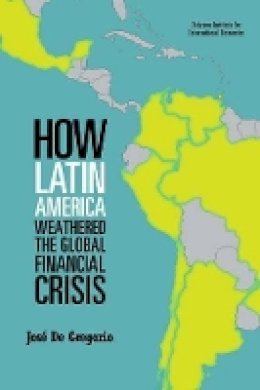Jose De Gregorio - How Latin America Weathered the Global Financial Crisis - 9780881326789 - V9780881326789