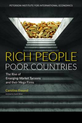 Caroline Freund - Rich People Poor Countries - The Rise of Emerging-Market Tycoons and Their Mega Firms - 9780881327038 - V9780881327038