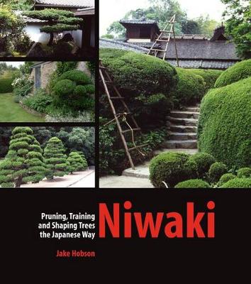Hobson, Jake - Niwaki: Pruning, Training and Shaping Trees the Japanese Way - 9780881928358 - V9780881928358