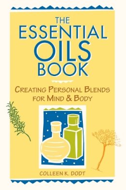 Colleen K. Dodt - The Essential Oils Book. Creating Personal Blends for Mind and Body.  - 9780882669137 - V9780882669137