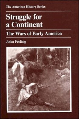 John Ferling - Struggle for a Continent: The Wars of Early America (American History Series) (The American History Series) - 9780882958965 - V9780882958965