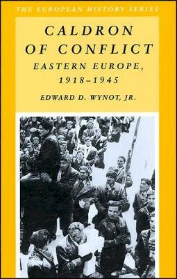 Edward D. Wynot - Caldron of Conflict: Eastern Europe, 1918-1945 (European History Series) - 9780882959474 - V9780882959474
