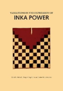 Richard L. Burger (Ed.) - Variations in the Expressions of Inka Power (Dumbarton Oaks Other Titles in Pre-Columbian Studies) - 9780884023517 - V9780884023517