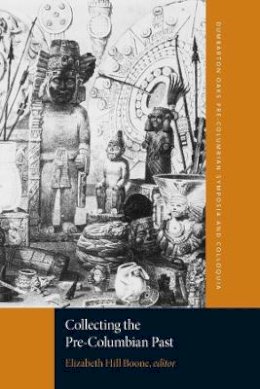Elizabeth Hil Boone - Collecting the Pre-Columbian Past - 9780884023739 - V9780884023739