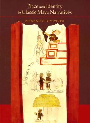 Alexandre Tokovinine - Place and Identity in Classic Maya Narratives - 9780884023920 - V9780884023920
