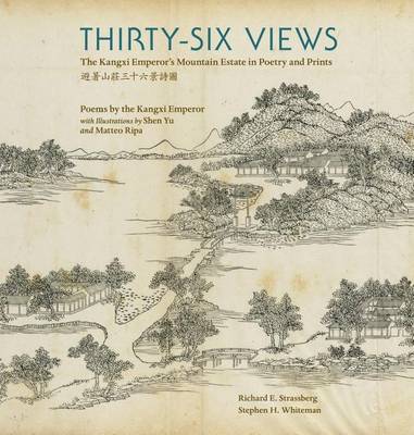 Richard E. Strassberg - Thirty-Six Views: The Kangxi Emperor's Mountain Estate in Poetry and Prints (Ex Horto: Dumbarton Oaks Texts in Garden and Landscape Studies) - 9780884024095 - V9780884024095