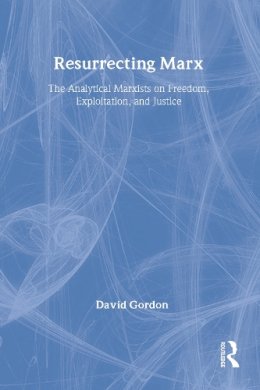 David Gordon - Resurrecting Marx: The Analytical Marxists on Freedom, Exploitation, and Justice (Studies in Social Philosophy and Policy; 14) - 9780887383908 - V9780887383908