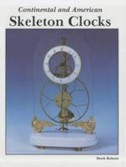 Derek Roberts - Continental and American Skeleton Clocks - 9780887401824 - V9780887401824