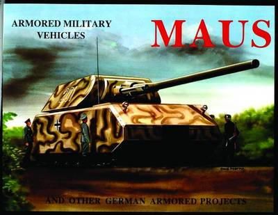 Michael Sawodny Bracker - Maus and Other German Armored Projects (Armored Military Vehicles) - 9780887401862 - V9780887401862 Michael Sawodny Bracker - Maus and Other German Armored Projects (Armored Military Vehicles) - 9780887401862 - V9780887401862