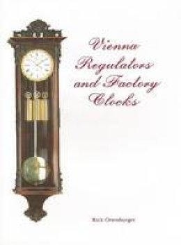 Rick Ortenburger - Vienna Regulators and Factory Clocks - 9780887402241 - V9780887402241