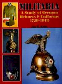 Jan K. Kube - Militaria: A Study of German Helmets & Uniforms 1729-1918 (Schiffer Military History) - 9780887402432 - V9780887402432