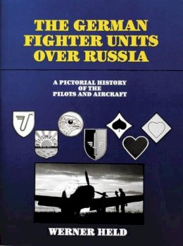 Werner Held - The German Fighter Units over Russia: A Pictorial History of the Pilots and Aircraft - 9780887402463 - V9780887402463