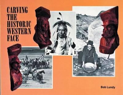 Bob Lundy - Carving the Historic Western Face - 9780887403217 - V9780887403217
