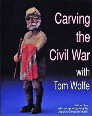 Tom Wolfe - Carving the Civil War: with Tom Wolfe - 9780887403699 - V9780887403699