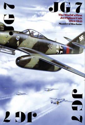 Manfred Boehme - The JG 7: The World’s First Jet Fighter Unit 1944/1945 - 9780887403958 - V9780887403958