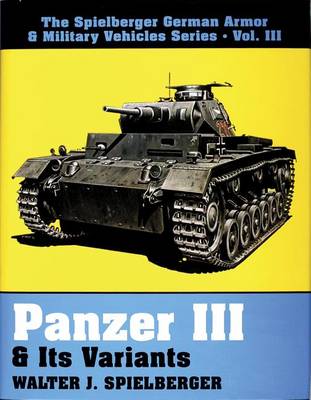 Walter J. Spielberger - Panzer III & Its Variants (The Spielberger German Armor & Military Vehicles, Vol 3) - 9780887404481 - V9780887404481