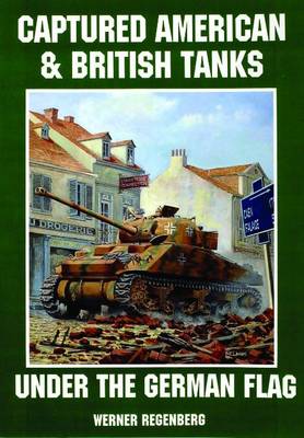 Werner Regenberg - Captured American & British Tanks Under the German Flag - 9780887405242 - V9780887405242