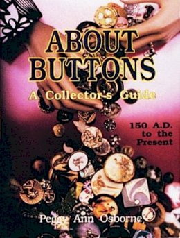 Peggy Ann Osborne - About Buttons: A Collector´s Guide, 150 AD to the Present - 9780887405556 - V9780887405556