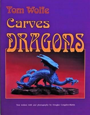 Tom Wolfe - Tom Wolfe Carves Dragons - 9780887405761 - V9780887405761