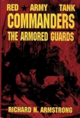 Richard N. Armstrong - Red Army Tank Commanders: The Armored Guards - 9780887405815 - V9780887405815