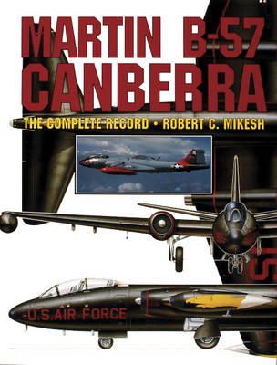 Robert C. Mikesh - Martin B-57 Canberra: The Complete Record - 9780887406614 - V9780887406614