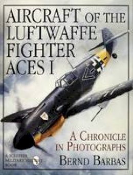 Bernd Barbas - Aircraft of the Luftwaffe Fighter Aces, Vol. I: A Chronicle in Photographs - 9780887407512 - V9780887407512