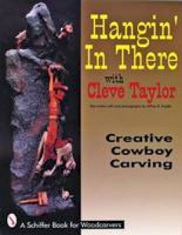 Cleve Taylor - Hangin´ In There: Creative Cowboy Carving - 9780887408410 - V9780887408410