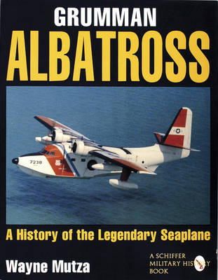 Wayne Mutza - Grumman Albatross: A History of the Legendary Seaplane - 9780887409134 - V9780887409134