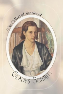 Gladys Schmitt - The Collected Stories of Gladys Schmitt - 9780887485916 - V9780887485916 Gladys Schmitt - The Collected Stories of Gladys Schmitt - 9780887485916 - V9780887485916