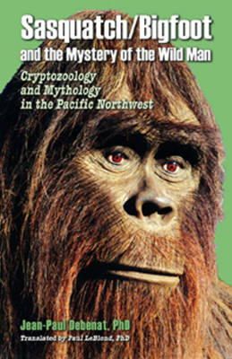 Jeanpaul Debenat - Sasquatch / Bigfoot & the Mystery of the Wild Man - 9780888396853 - V9780888396853