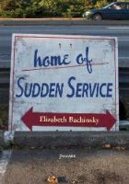 Elizabeth Bachinsky - Home of Sudden Service - 9780889712126 - V9780889712126