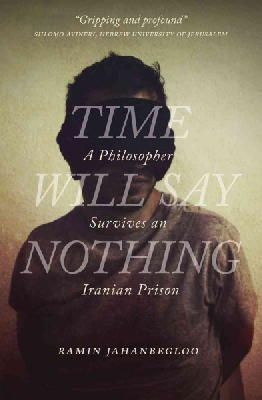 Ramin Jahanbegloo - Time Will Say Nothing: A Philosopher Survives an Iranian Prison - 9780889773028 - V9780889773028