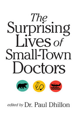 Paul Dhillon - The Surprising Lives of Small-Town Doctors - 9780889774315 - V9780889774315
