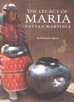 Richard L. Spivey - The Legacy of Maria Poveka Martinez - 9780890134207 - V9780890134207