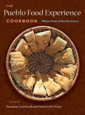 Roxanne Swentzell - The Pueblo Food Experience Cookbook: Whole Food of Our Ancestors - 9780890136195 - V9780890136195