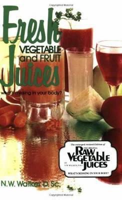 Norman W. Walker - Fresh Vegetable and Fruit Juices - 9780890190333 - V9780890190333