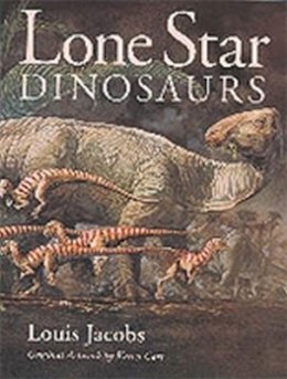 Louis Jacobs - Lone Star Dinosaurs (Louise Lindsey Merrick Natural Environment Series) - 9780890966747 - V9780890966747