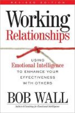 Wall, Bob - Working Relationships: Using Emotional Intelligence to Enhance Your Effectiveness with Others - 9780891061885 - V9780891061885