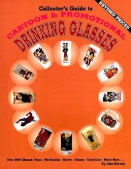 John Hervey - Collector's Guide to Cartoon & Promotional Drinking Glasses - 9780891454434 - V9780891454434
