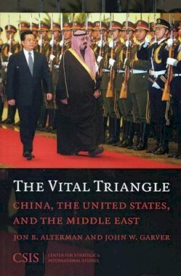 Jon B. Alterman - The Vital Triangle. China, the United States, and the Middle East.  - 9780892065295 - V9780892065295