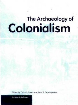 . Lyons - The Archaeology of Colonialism (Issues & debates) (Getty Publications –) - 9780892366354 - V9780892366354