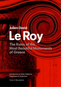. Le Roy - The Ruins of the Most Beautiful Monuments in Greece (Getty Research Institute Texts & Documents) (Getty Publications – (Yale)) - 9780892366699 - V9780892366699