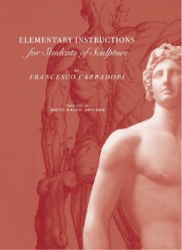. Carradori - Elementary Instructions for Students of Sculpture (Getty Trust Publications: J. Paul Getty Museum) - 9780892366880 - V9780892366880