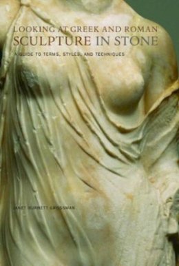 . Grossman - Looking at Greek and Roman Sculpture in Stone: A Guide to Terms, Styles, and Techniques - 9780892367085 - V9780892367085