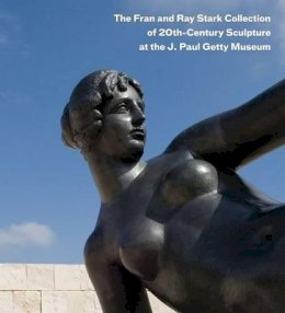 Antonia . Ed(S): Bostrom - The Fran and Ray Stark Collection of 20th Century Sculpture at the J. Paul Getty Museum - 9780892369041 - V9780892369041