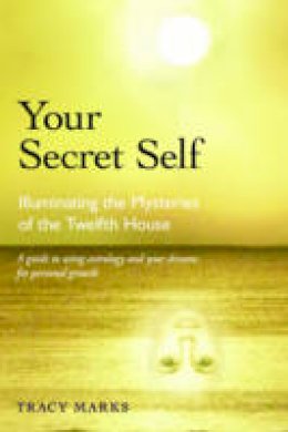 Marks, Tracy - Your Secret Self: Illuminating the Mysteries of the Twelfth House - 9780892541614 - V9780892541614