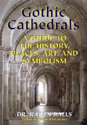 Karen Ralls - Gothic Cathedrals: A Guide to the History, Places, Art, and Symbolism - 9780892541737 - V9780892541737
